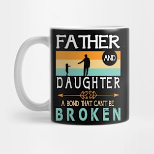 Father And Daughter A Bond That Can't Be Broken Happy Father Parent Summer Christmas July 4th Day Mug